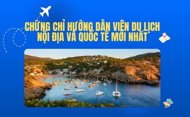 Chứng Chỉ Hướng Dẫn Viên Du Lịch Nội Địa Và Quốc Tế Mới Nhất