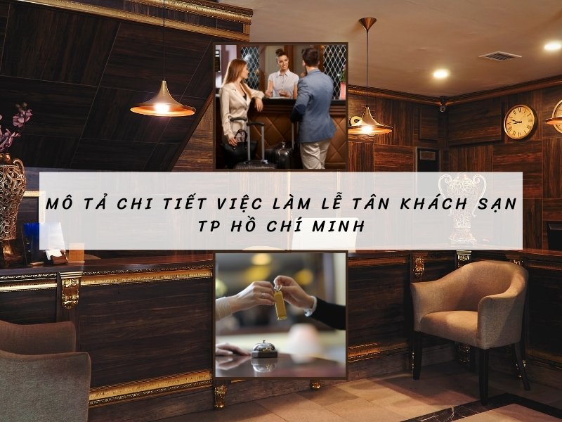 Mô tả chi tiết việc làm lễ tân khách sạn TP Hồ Chí Minh