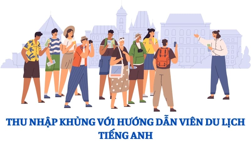 thu nhập khủng với hướng dẫn viên du lịch tiếng anh