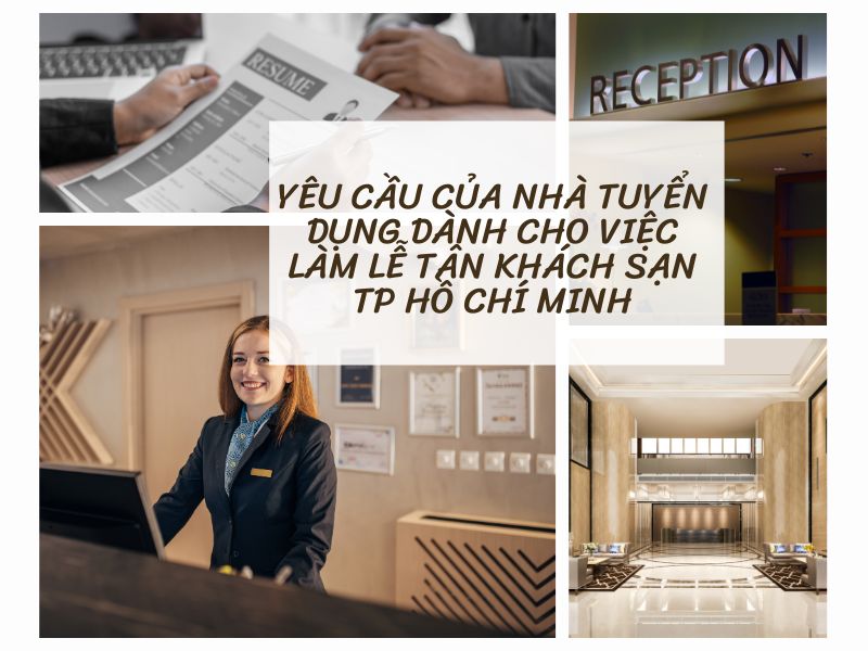 Yêu cầu của nhà tuyển dụng dành cho việc làm lễ tân khách sạn TP Hồ Chí Minh