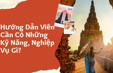 Hướng Dẫn Viên Cần Có Những Kỹ Năng, Nghiệp Vụ Gì?