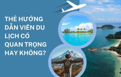 Thẻ Hướng Dẫn Viên Du Lịch Có Quan Trọng Hay Không?